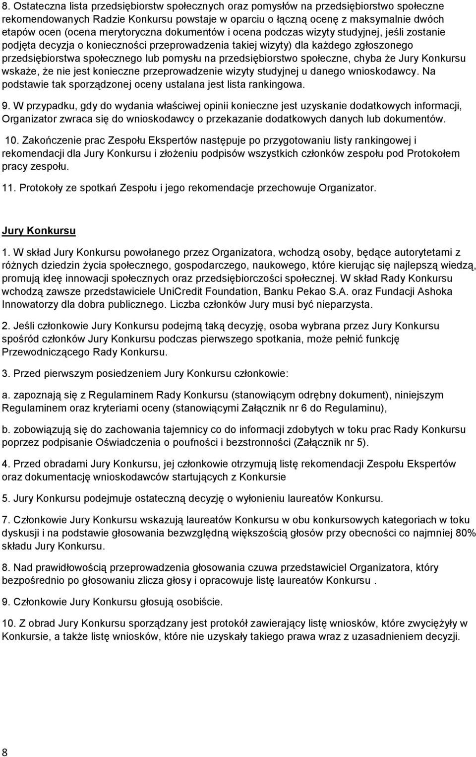 na przedsiębiorstwo społeczne, chyba że Jury Konkursu wskaże, że nie jest konieczne przeprowadzenie wizyty studyjnej u danego wnioskodawcy.