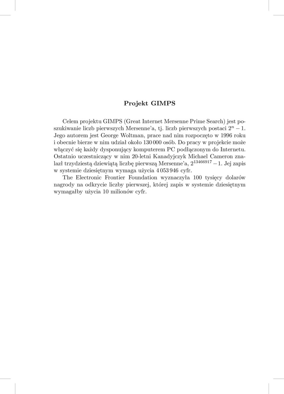 dopracywprojekciemoże włączyć się każdy dysponujący komputerem PC podłączonym do Internetu.
