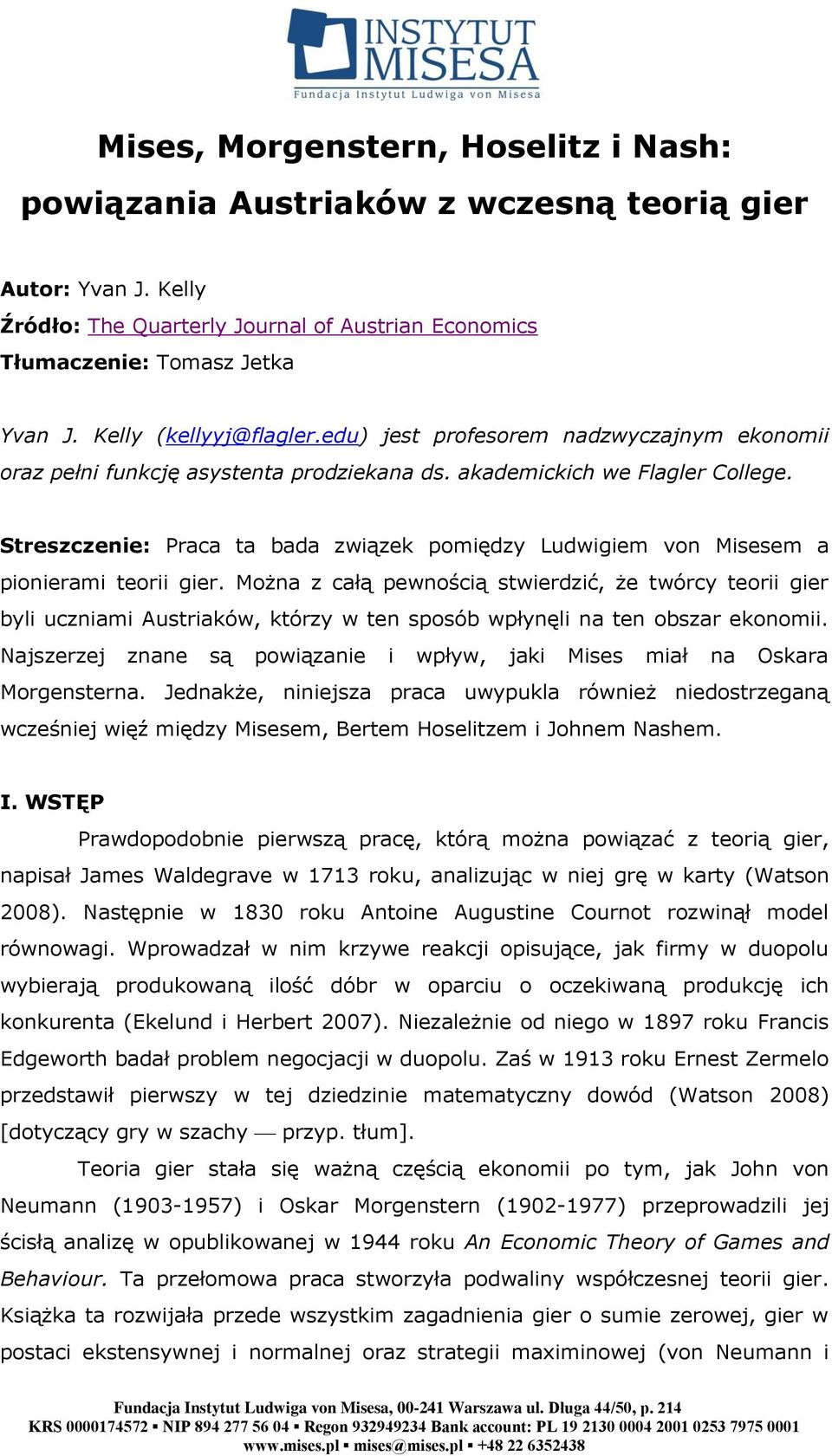 Streszczenie: Praca ta bada związek pomiędzy Ludwigiem von Misesem a pionierami teorii gier.