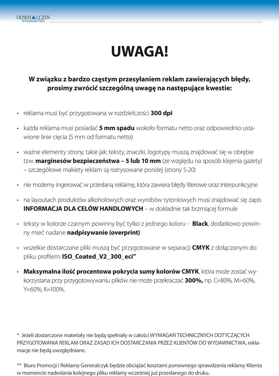 posiadać 5 mm spadu wokoło formatu netto oraz odpowiednio ustawione linie cięcia (5 mm od formatu netto) ważne elementy strony, takie jak: teksty, znaczki, logotypy muszą znajdować się w obrębie tzw.