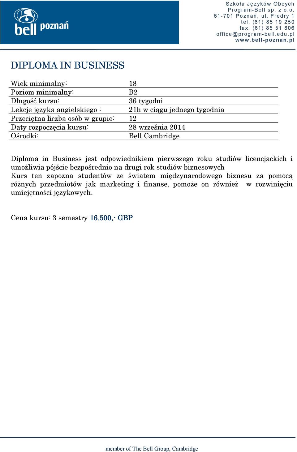 studiów biznesowych Kurs ten zapozna studentów ze światem międzynarodowego biznesu za pomocą róŝnych