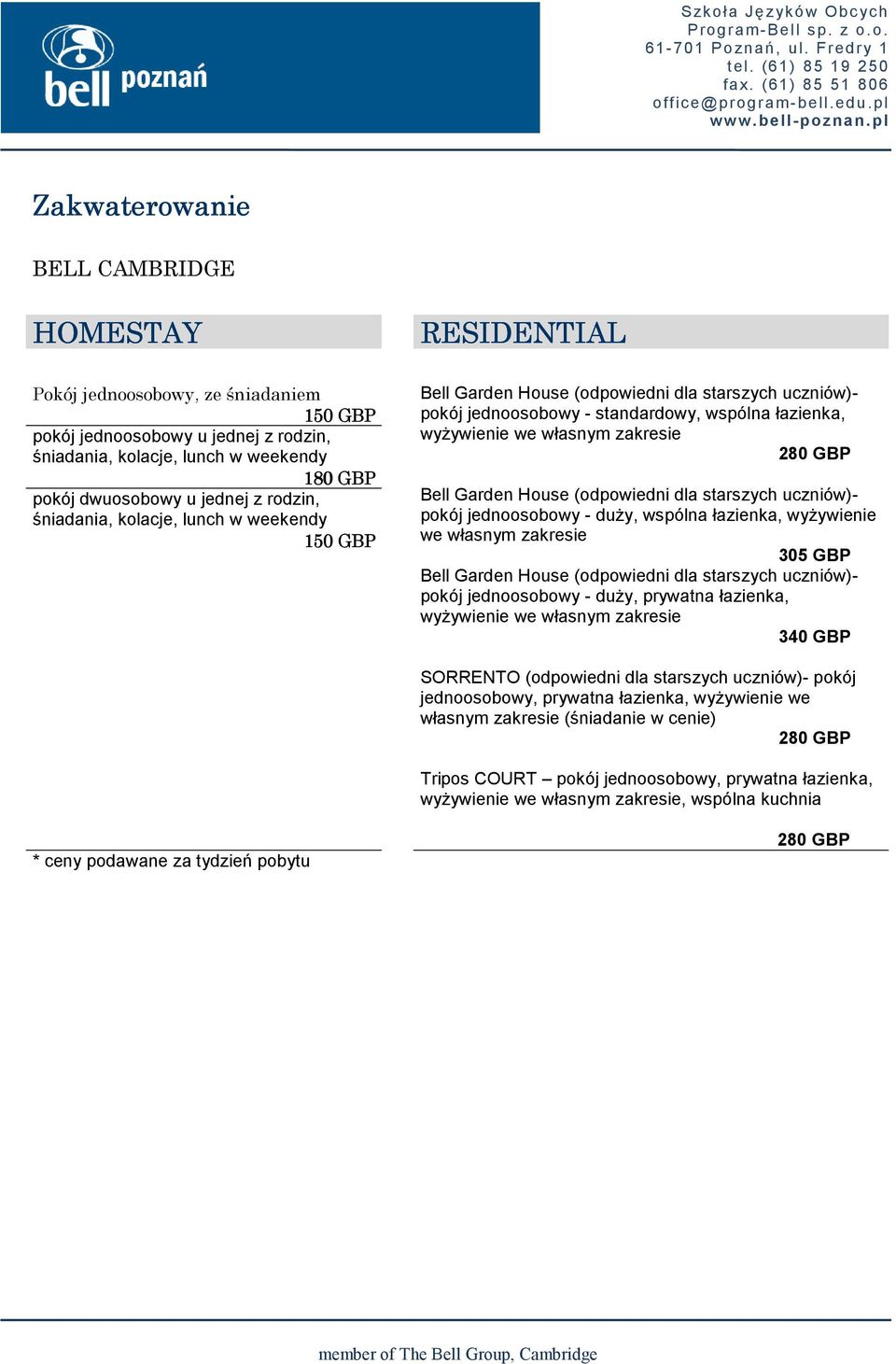 280 GBP Bell Garden House (odpowiedni dla starszych uczniów)- pokój jednoosobowy - duŝy, wspólna łazienka, wyŝywienie we własnym zakresie 305 GBP Bell Garden House (odpowiedni dla starszych uczniów)-