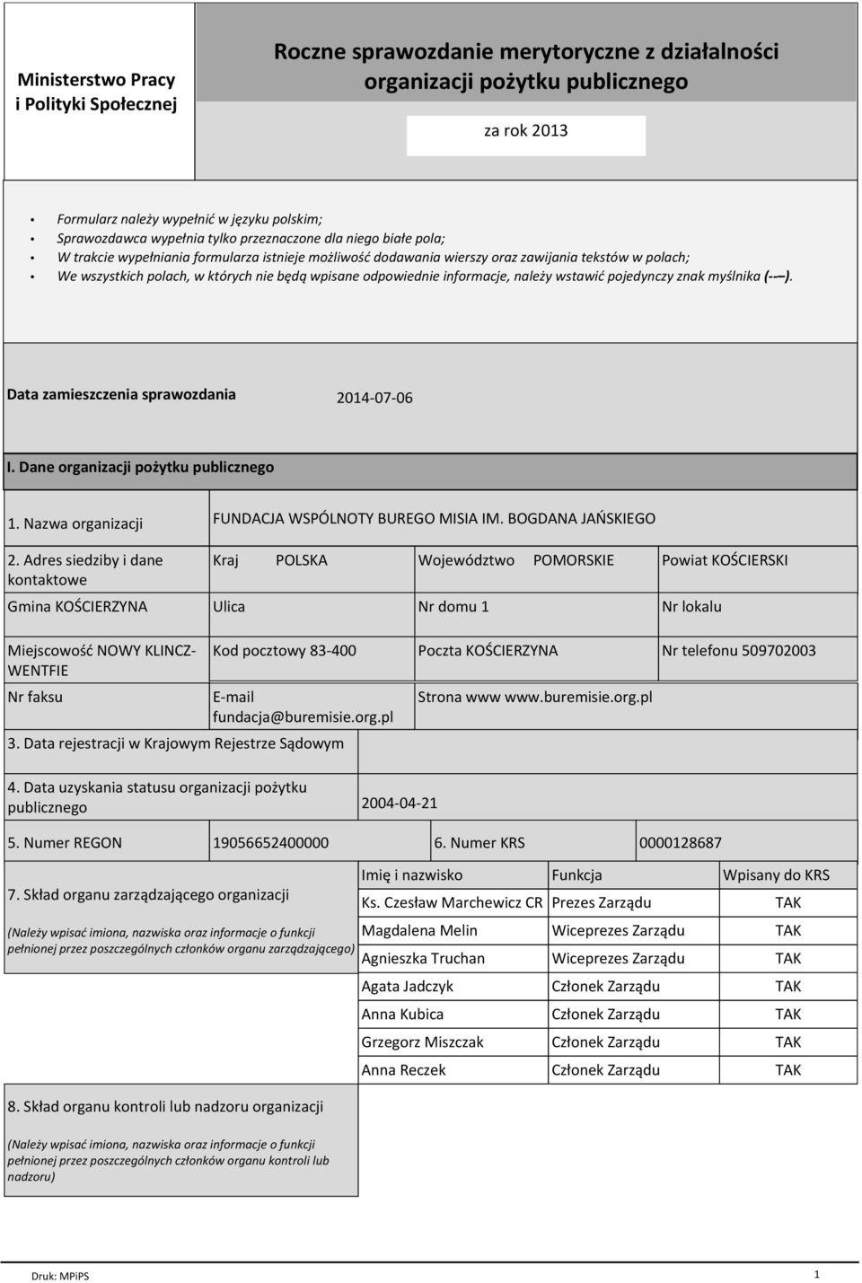 odpowiednie informacje, należy wstawić pojedynczy znak myślnika ( ). Data zamieszczenia sprawozdania 2014-07-06 I. Dane organizacji pożytku publicznego 1. Nazwa organizacji 2.