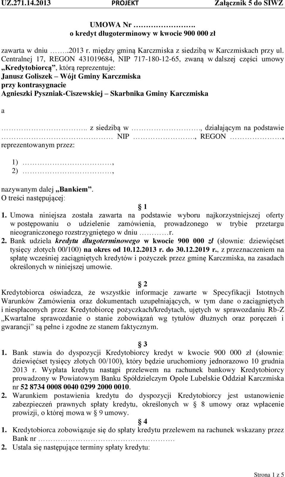 Pyszniak-Ciszewskiej Skarbnika Gminy Karczmiska a.. z siedzibą w., działającym na podstawie NIP., REGON, reprezentowanym przez: 1), 2), nazywanym dalej Bankiem. O treści następującej: 1 1.