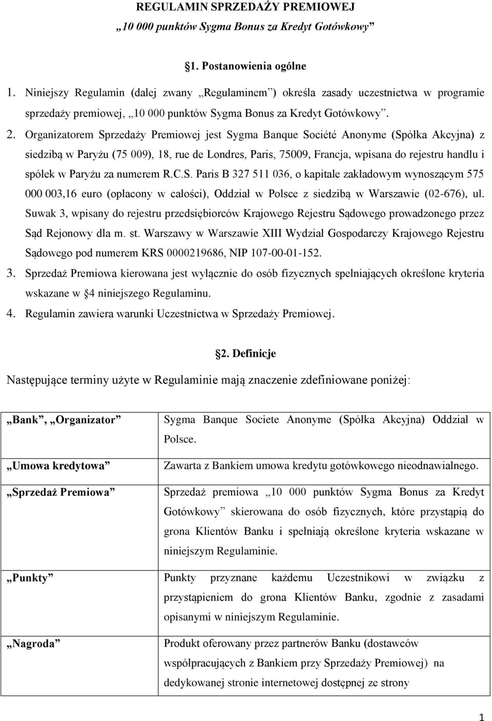 Organizatorem Sprzedaży Premiowej jest Sygma Banque Société Anonyme (Spółka Akcyjna) z siedzibą w Paryżu (75 009), 18, rue de Londres, Paris, 75009, Francja, wpisana do rejestru handlu i spółek w