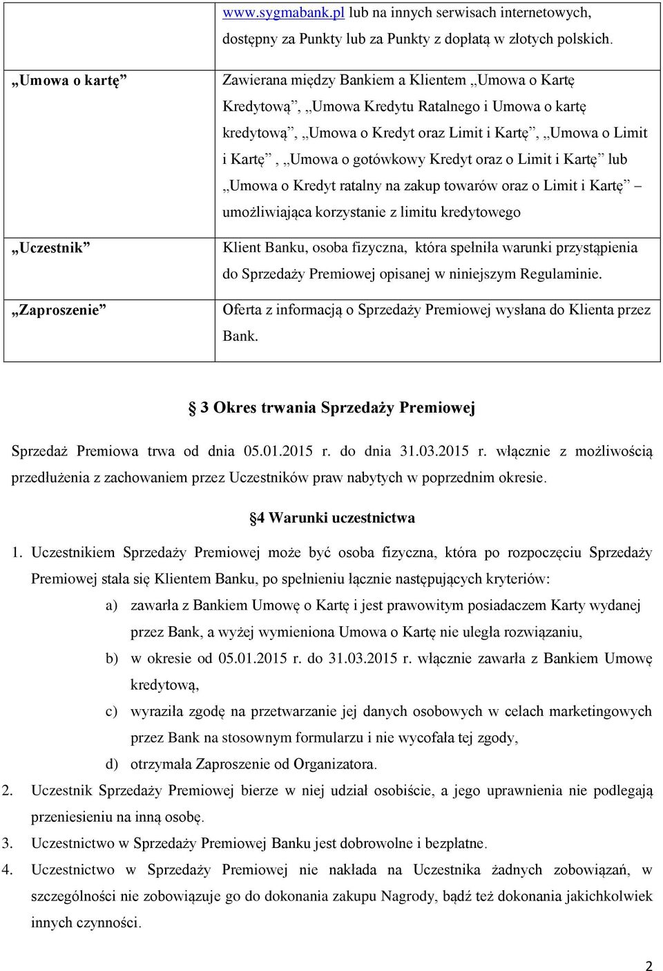 Kartę, Umowa o gotówkowy Kredyt oraz o Limit i Kartę lub Umowa o Kredyt ratalny na zakup towarów oraz o Limit i Kartę umożliwiająca korzystanie z limitu kredytowego Klient Banku, osoba fizyczna,