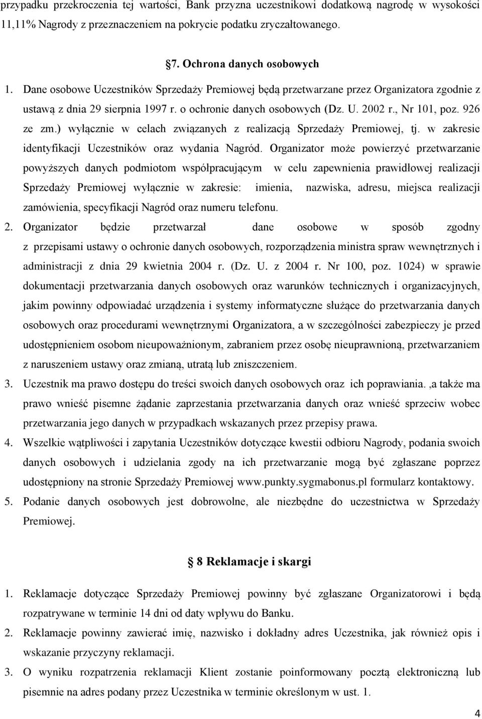 ) wyłącznie w celach związanych z realizacją Sprzedaży Premiowej, tj. w zakresie identyfikacji Uczestników oraz wydania Nagród.