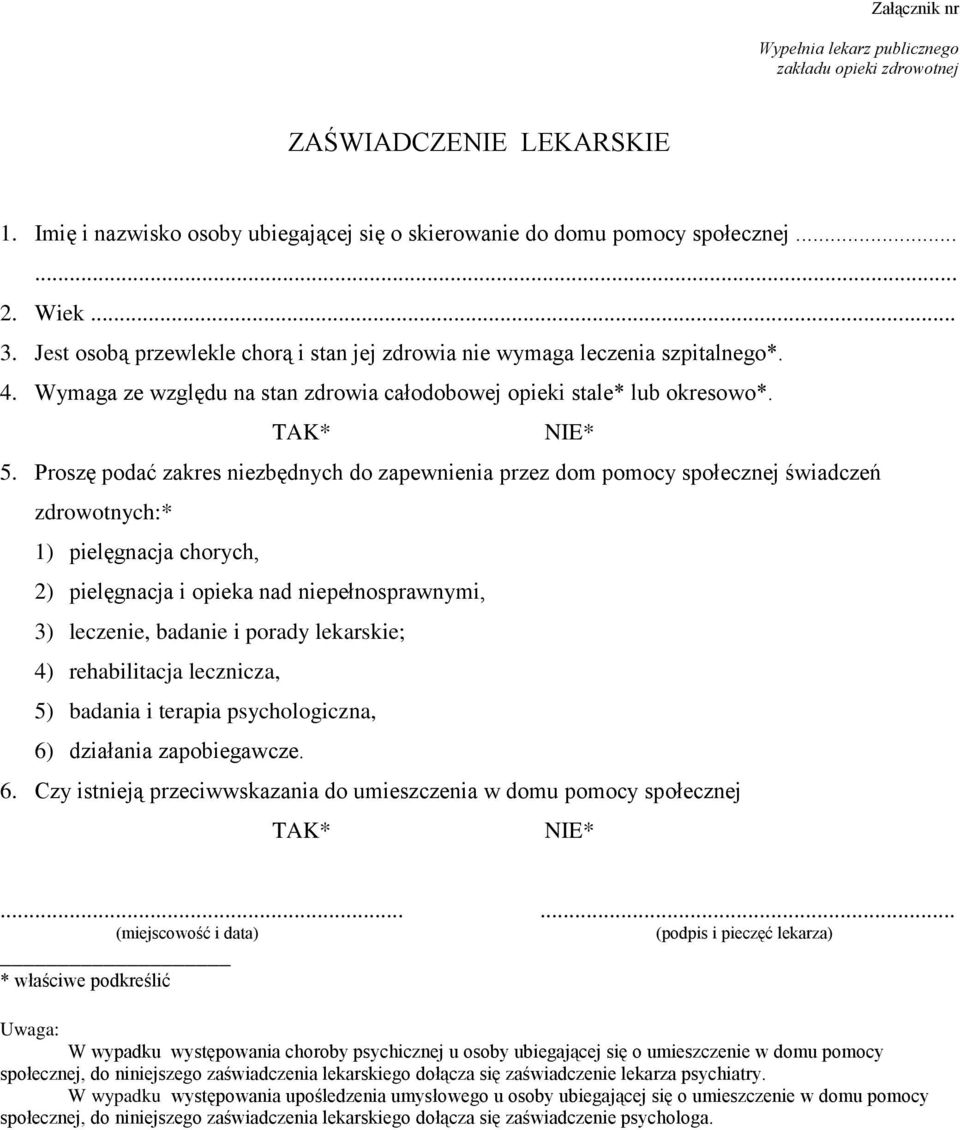 Proszę podać zakres niezbędnych do zapewnienia przez dom pomocy społecznej świadczeń zdrowotnych:* 1) pielęgnacja chorych, 2) pielęgnacja i opieka nad niepełnosprawnymi, 3) leczenie, badanie i porady