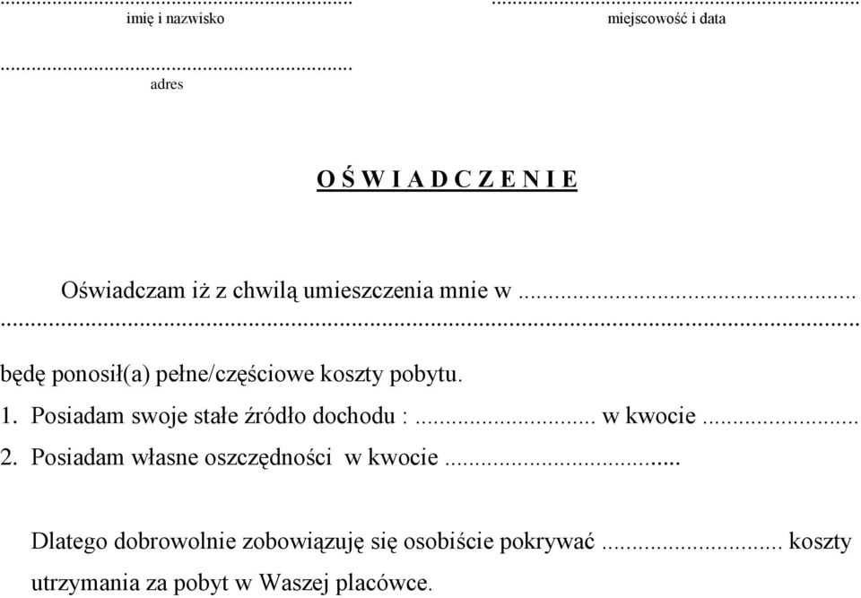 ..... będę ponosił(a) pełne/częściowe koszty pobytu. 1. Posiadam swoje stałe źródło dochodu :.