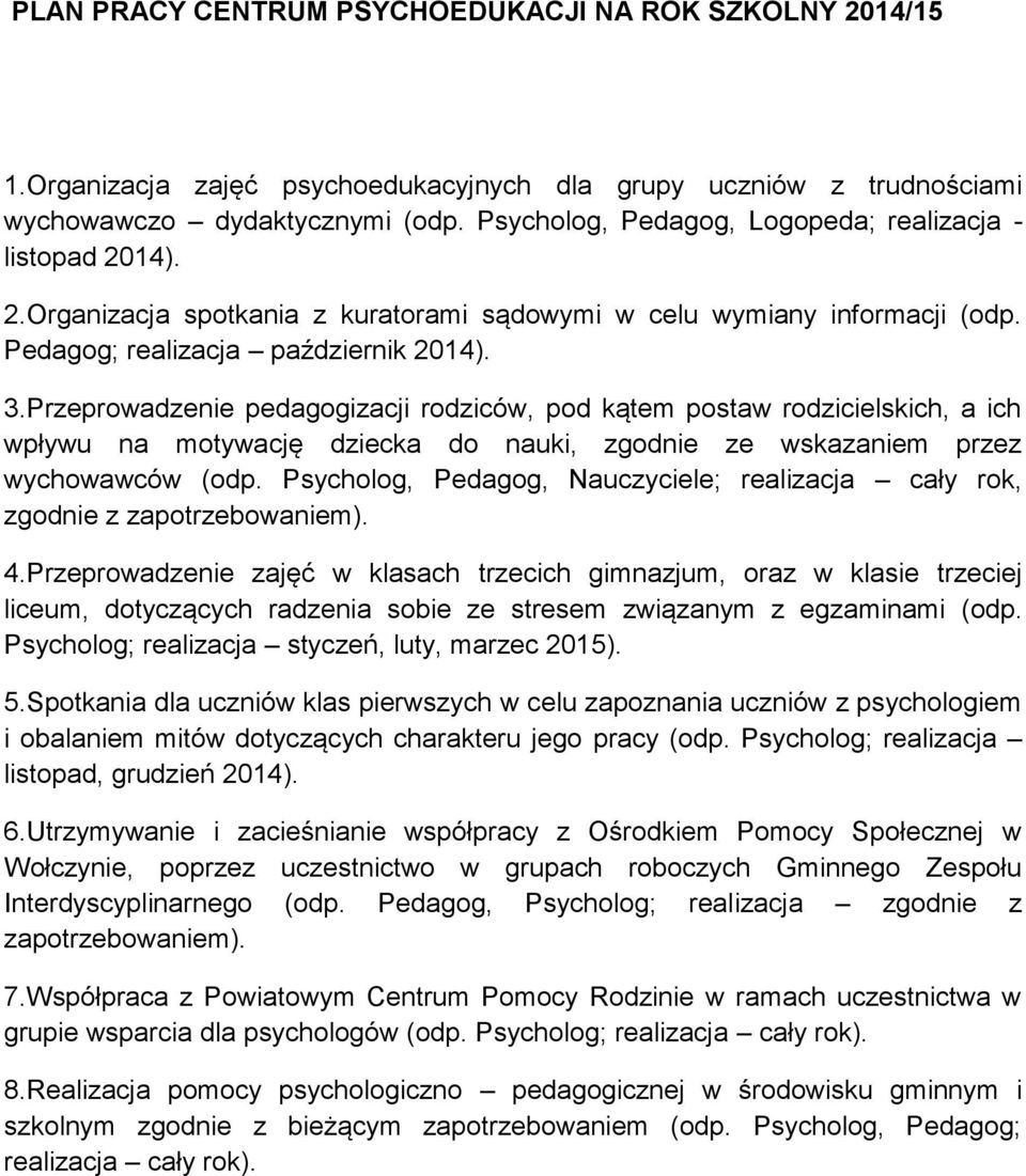 Przeprowadzenie pedagogizacji rodziców, pod kątem postaw rodzicielskich, a ich wpływu na motywację dziecka do nauki, zgodnie ze wskazaniem przez wychowawców (odp.