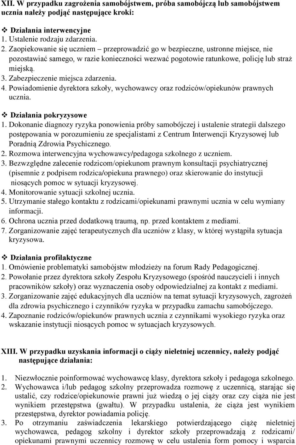 Zabezpieczenie miejsca zdarzenia. 4. Powiadomienie dyrektora szkoły, wychowawcy oraz rodziców/opiekunów prawnych ucznia. Działania pokryzysowe 1.