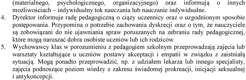 Przypomina o potrzebie zachowania dyskrecji oraz o tym, że nauczyciele są zobowiązani do nie ujawniania spraw poruszanych na zebraniu rady pedagogicznej, które mogą naruszać dobra osobiste uczniów