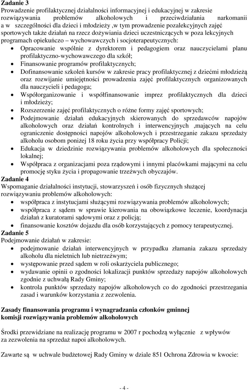 wspólnie z dyrektorem i pedagogiem oraz nauczycielami planu profilaktyczno-wychowawczego dla szkół; Finansowanie programów profilaktycznych; Dofinansowanie szkoleń kursów w zakresie pracy