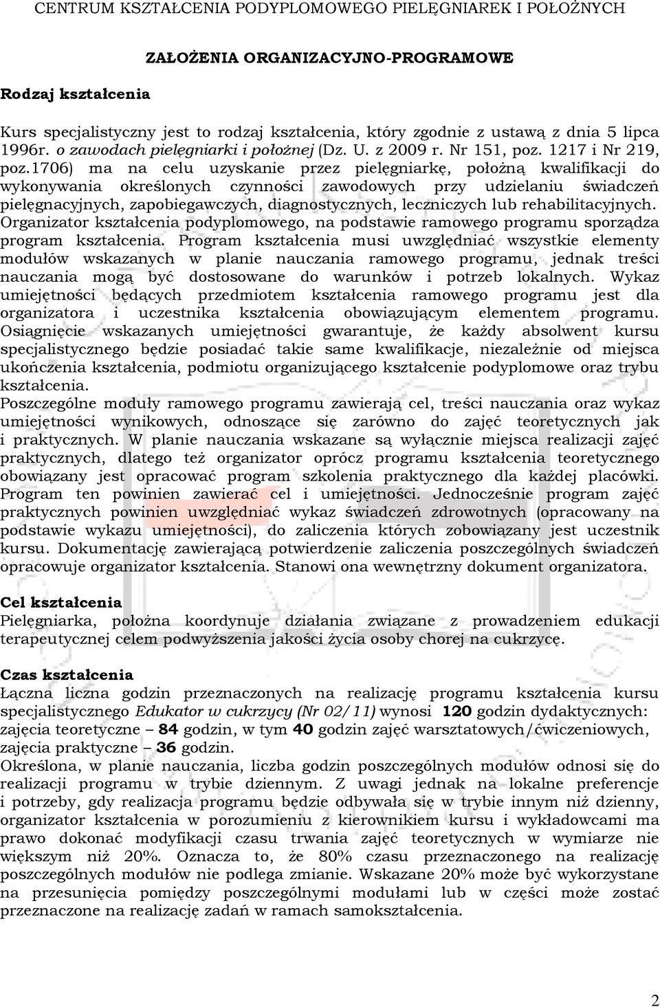1706) ma na celu uzyskanie przez pielęgniarkę, położną kwalifikacji do wykonywania określonych czynności zawodowych przy udzielaniu świadczeń pielęgnacyjnych, zapobiegawczych, diagnostycznych,