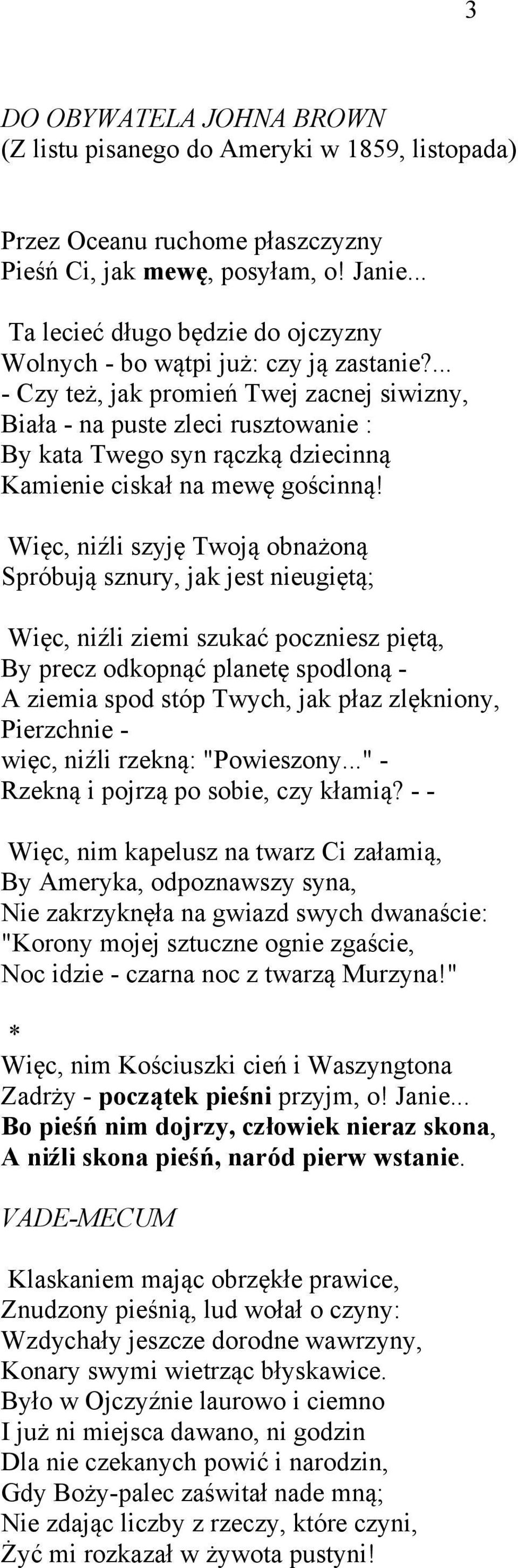 ... - Czy też, jak promień Twej zacnej siwizny, Biała - na puste zleci rusztowanie : By kata Twego syn rączką dziecinną Kamienie ciskał na mewę gościnną!