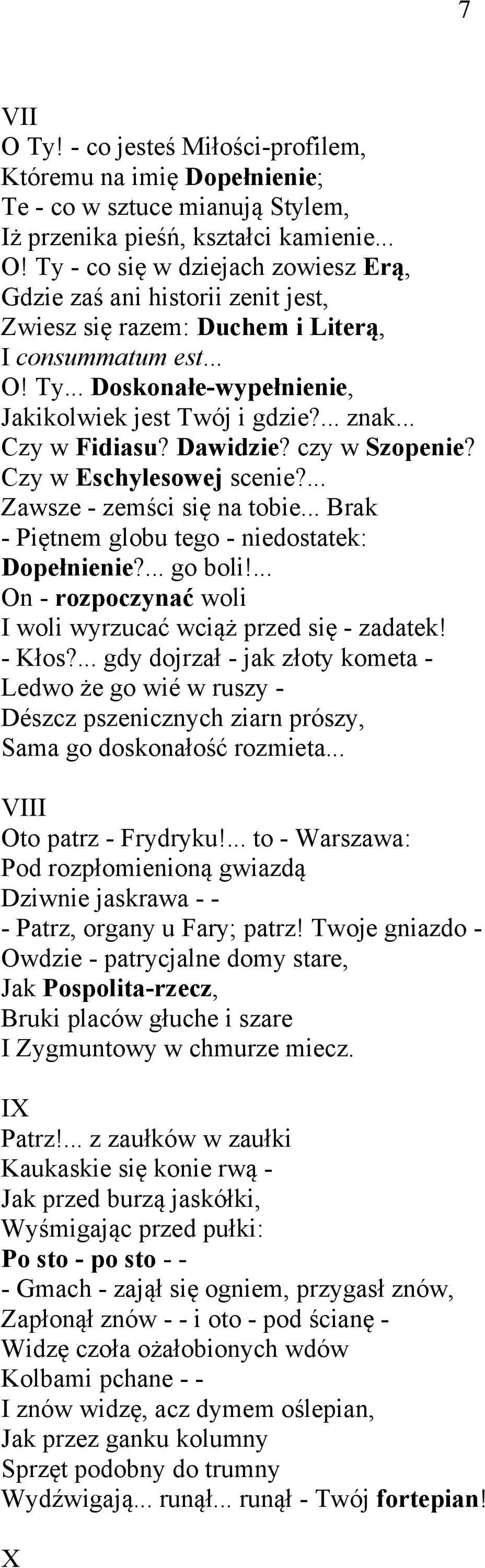 .. Brak - Piętnem globu tego - niedostatek: Dopełnienie?... go boli!... On - rozpoczynać woli I woli wyrzucać wciąż przed się - zadatek! - Kłos?