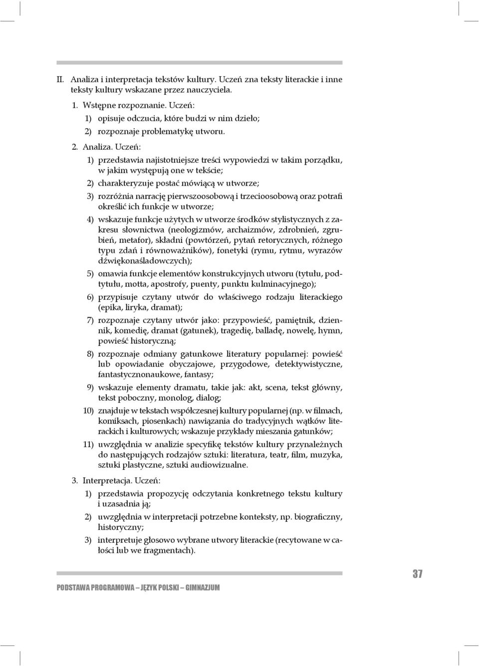 Uczeń: 1) przedstawia najistotniejsze treści wypowiedzi w takim porządku, w jakim występują one w tekście; 2) charakteryzuje postać mówiącą w utworze; 3) rozróżnia narrację pierwszoosobową i