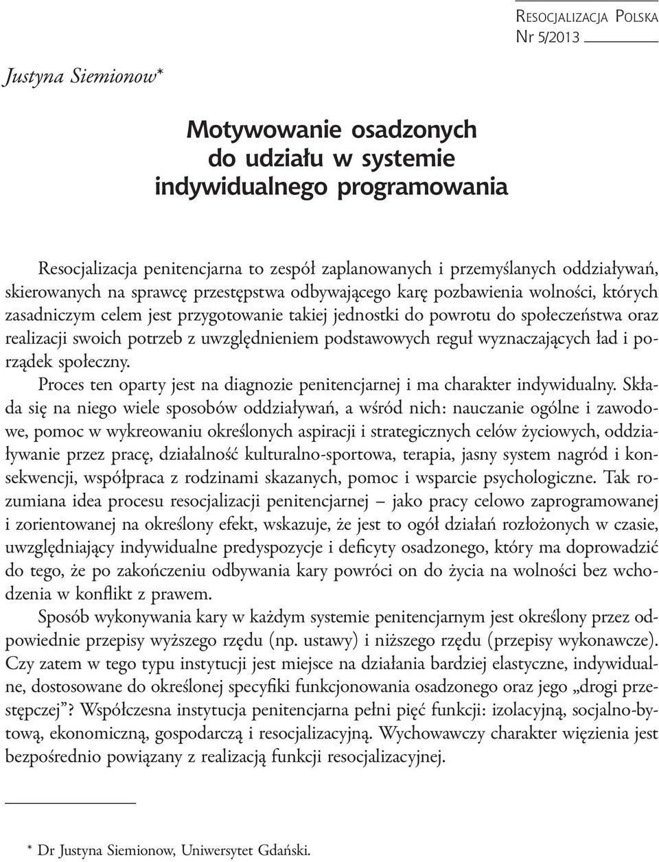 swoich potrzeb z uwzględnieniem podstawowych reguł wyznaczających ład i porządek społeczny. Proces ten oparty jest na diagnozie penitencjarnej i ma charakter indywidualny.