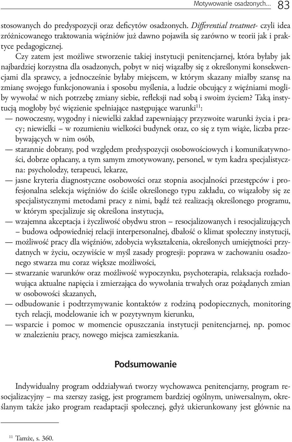 Czy zatem jest możliwe stworzenie takiej instytucji penitencjarnej, która byłaby jak najbardziej korzystna dla osadzonych, pobyt w niej wiązałby się z określonymi konsekwencjami dla sprawcy, a