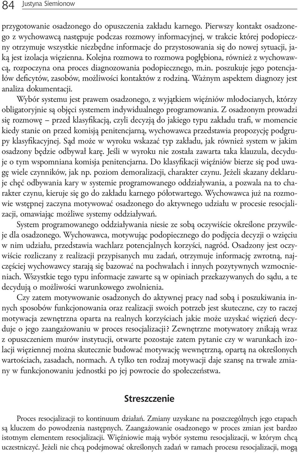 jest izolacja więzienna. Kolejna rozmowa to rozmowa pogłębiona, również z wychowawcą, rozpoczyna ona proces diagnozowania podopiecznego, m.in.