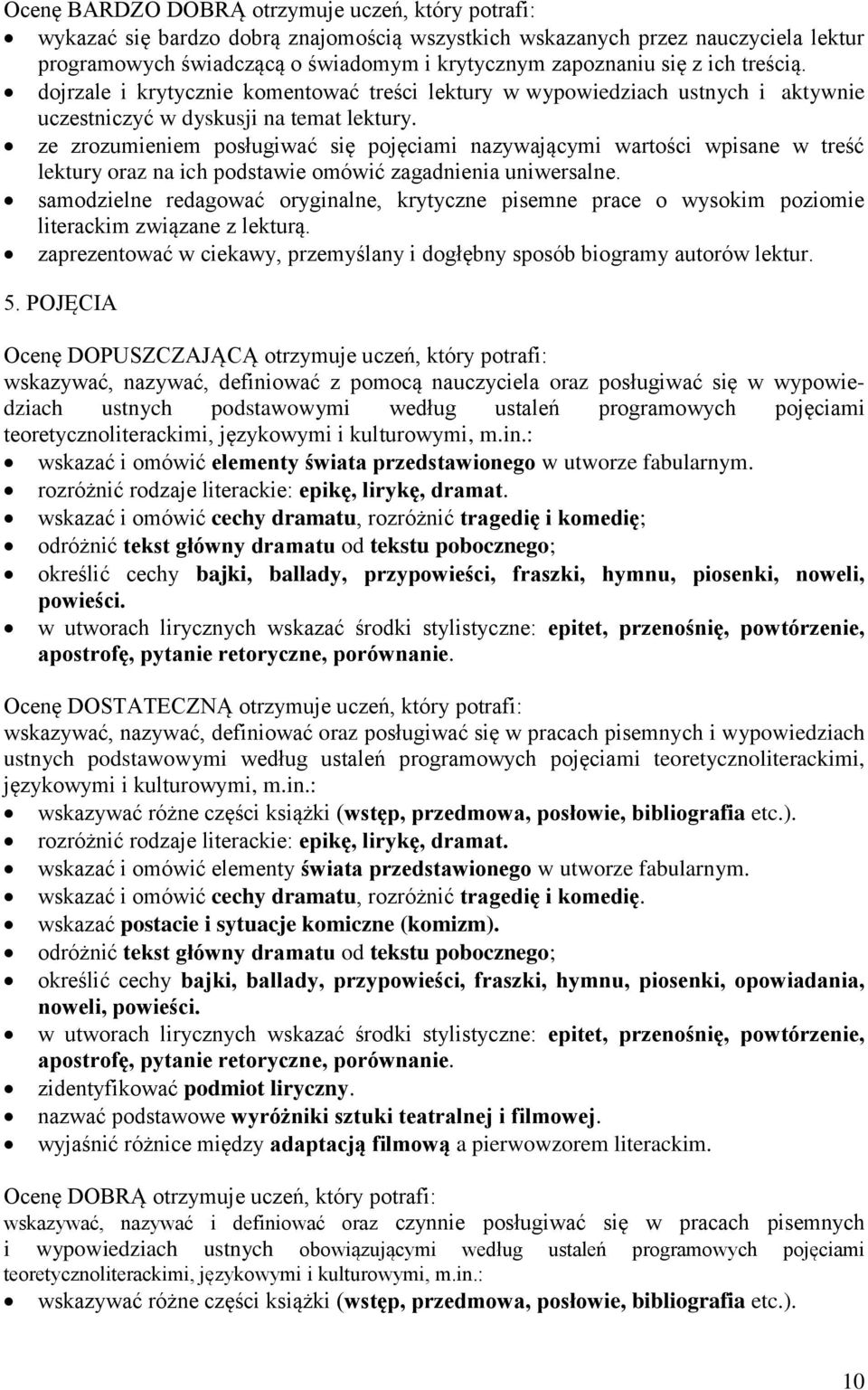 ze zrozumieniem posługiwać się pojęciami nazywającymi wartości wpisane w treść lektury oraz na ich podstawie omówić zagadnienia uniwersalne.