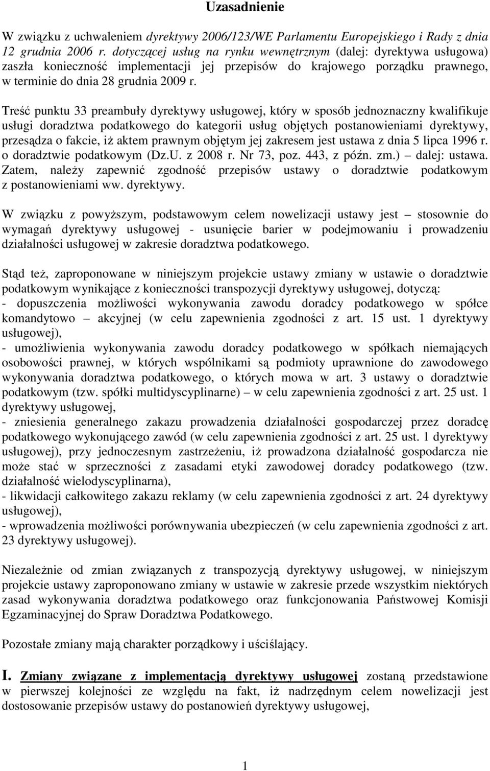 Treść punktu 33 preambuły dyrektywy usługowej, który w sposób jednoznaczny kwalifikuje usługi doradztwa podatkowego do kategorii usług objętych postanowieniami dyrektywy, przesądza o fakcie, iŝ aktem