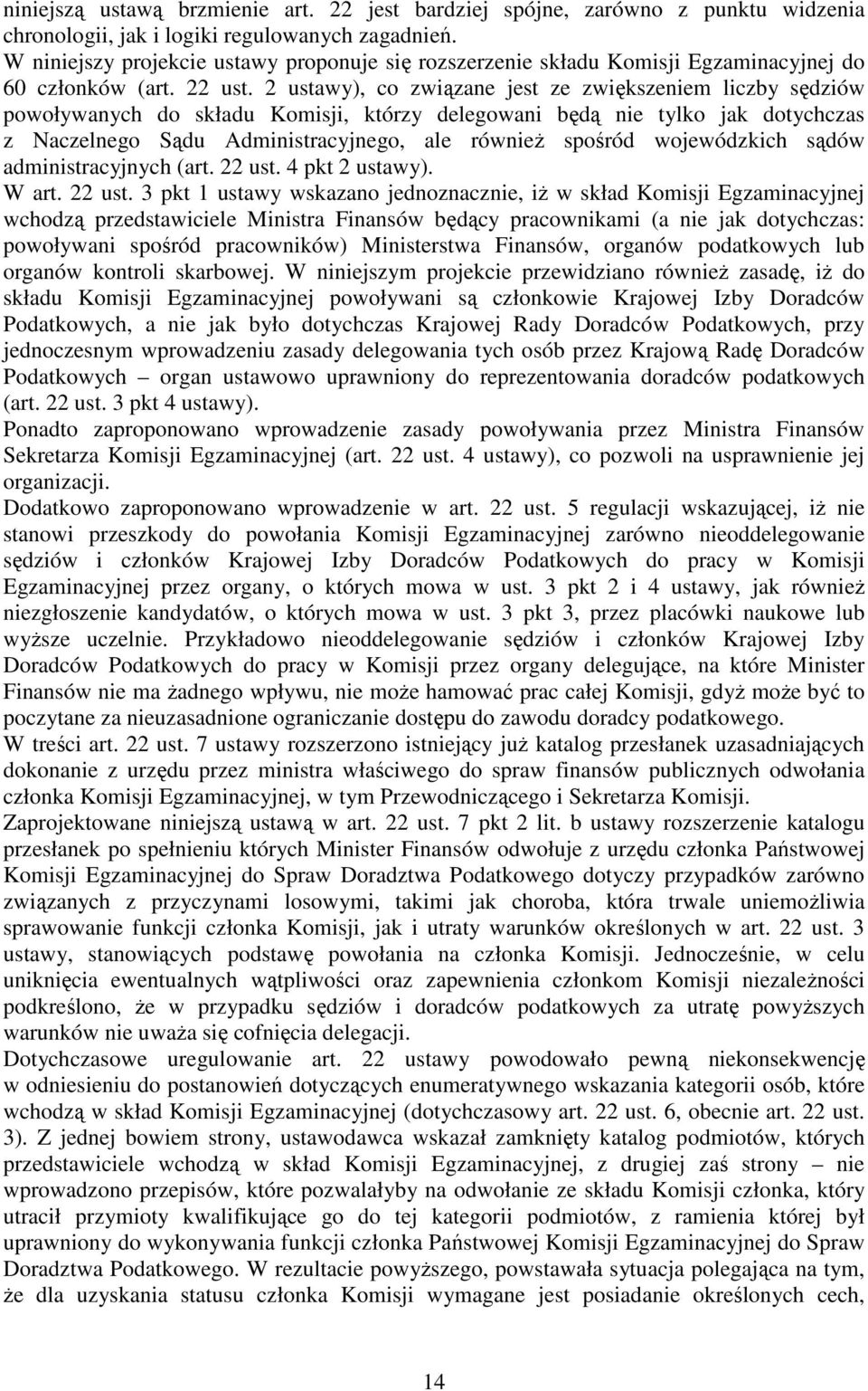 2 ustawy), co związane jest ze zwiększeniem liczby sędziów powoływanych do składu Komisji, którzy delegowani będą nie tylko jak dotychczas z Naczelnego Sądu Administracyjnego, ale równieŝ spośród