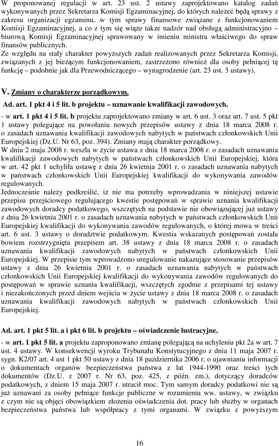 funkcjonowaniem Komisji Egzaminacyjnej, a co z tym się wiąŝe takŝe nadzór nad obsługą administracyjno biurową Komisji Egzaminacyjnej sprawowany w imieniu ministra właściwego do spraw finansów