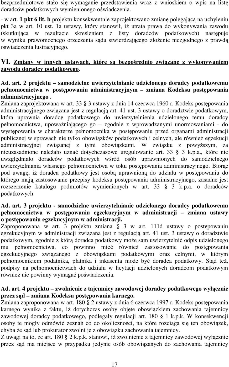 1a ustawy, który stanowił, iŝ utrata prawa do wykonywania zawodu (skutkująca w rezultacie skreśleniem z listy doradców podatkowych) następuje w wyniku prawomocnego orzeczenia sądu stwierdzającego