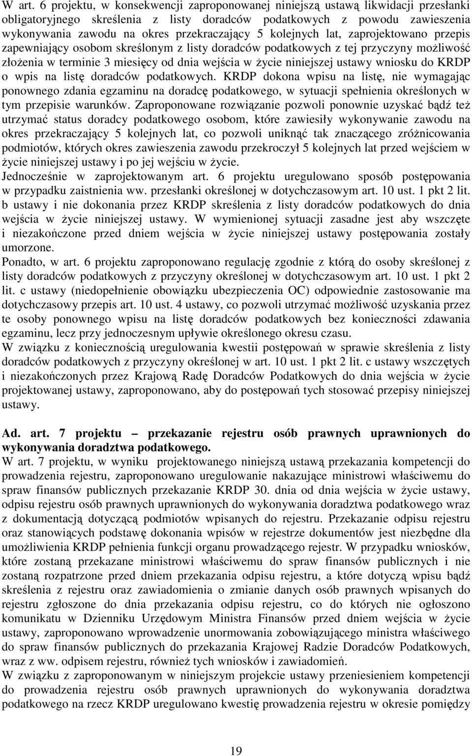 przekraczający 5 kolejnych lat, zaprojektowano przepis zapewniający osobom skreślonym z listy doradców podatkowych z tej przyczyny moŝliwość złoŝenia w terminie 3 miesięcy od dnia wejścia w Ŝycie