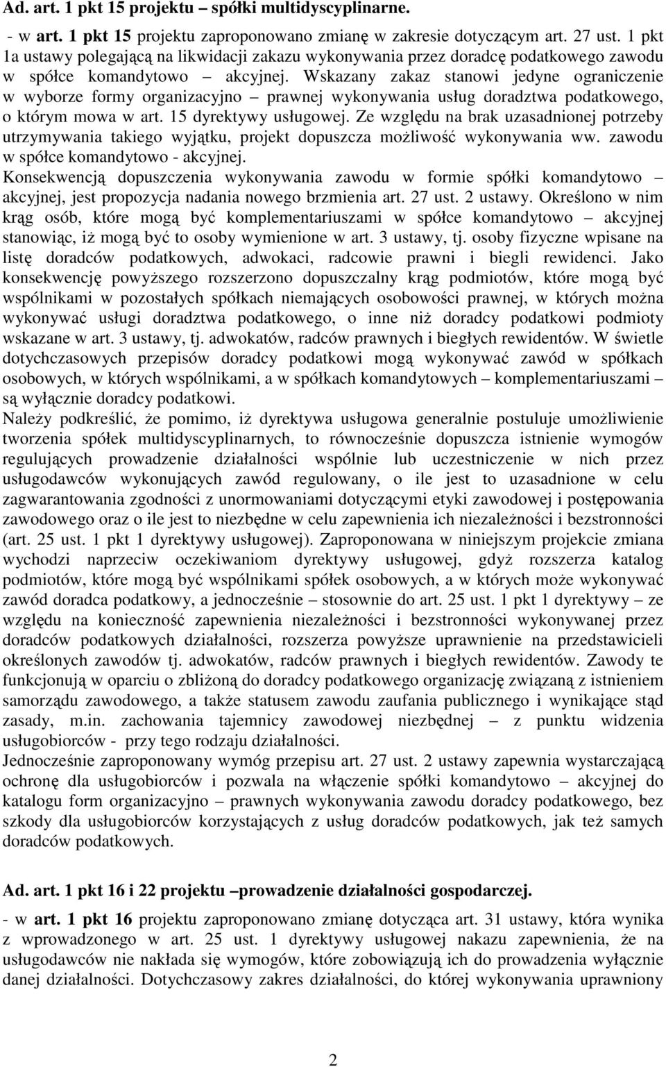 Wskazany zakaz stanowi jedyne ograniczenie w wyborze formy organizacyjno prawnej wykonywania usług doradztwa podatkowego, o którym mowa w art. 15 dyrektywy usługowej.