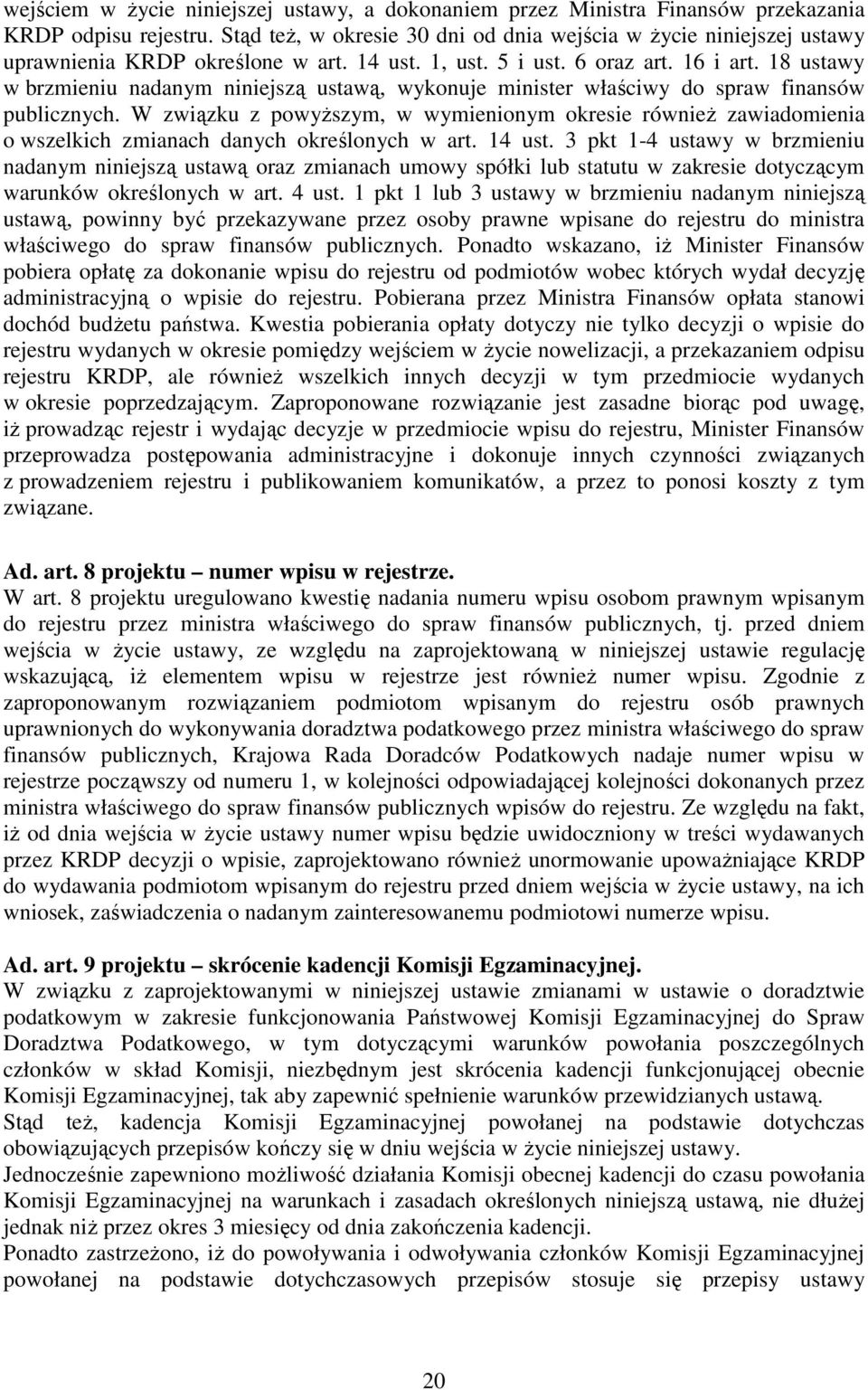 18 ustawy w brzmieniu nadanym niniejszą ustawą, wykonuje minister właściwy do spraw finansów publicznych.