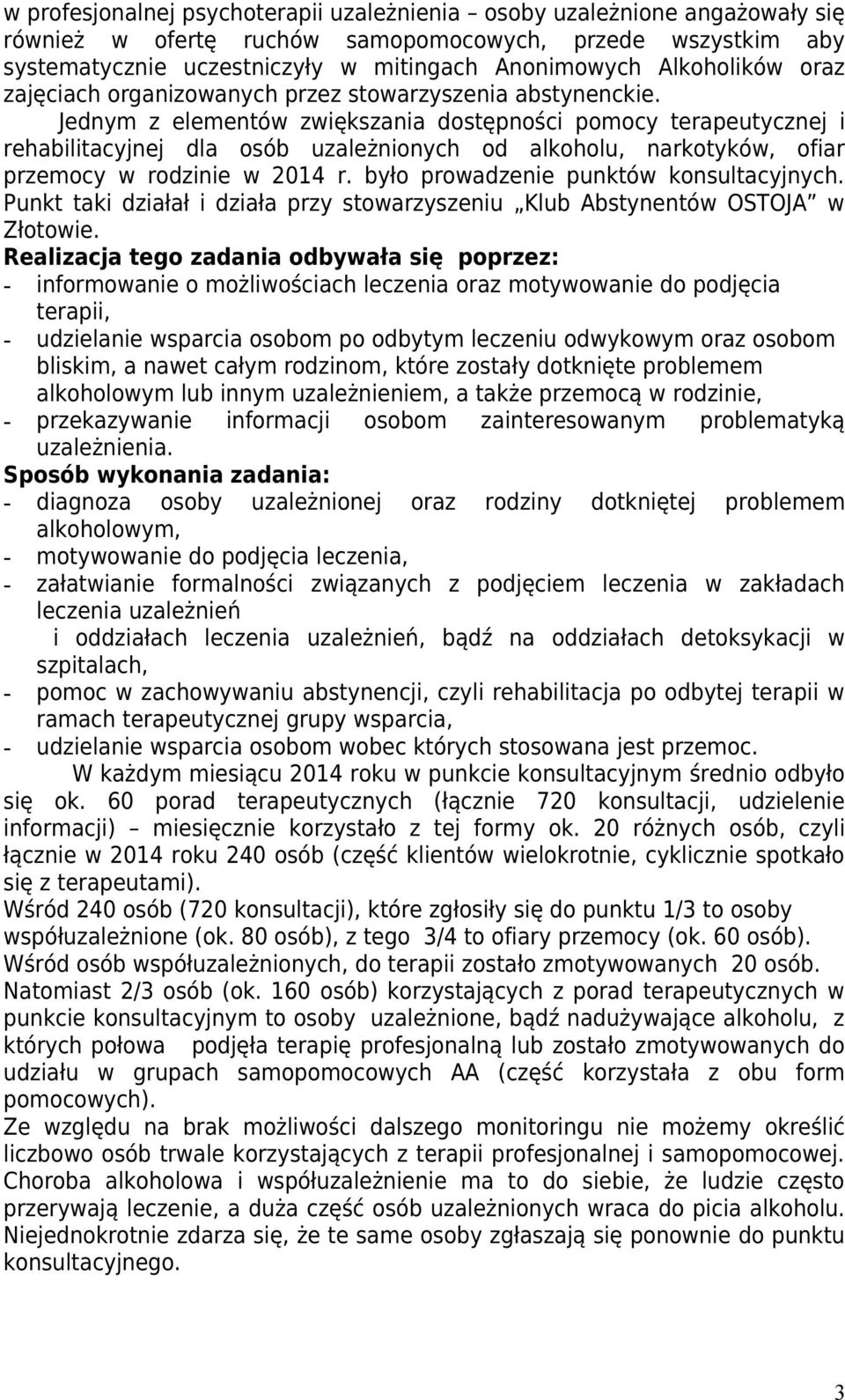 Jednym z elementów zwiększania dostępności pomocy terapeutycznej i rehabilitacyjnej dla osób uzależnionych od alkoholu, narkotyków, ofiar przemocy w rodzinie w 2014 r.