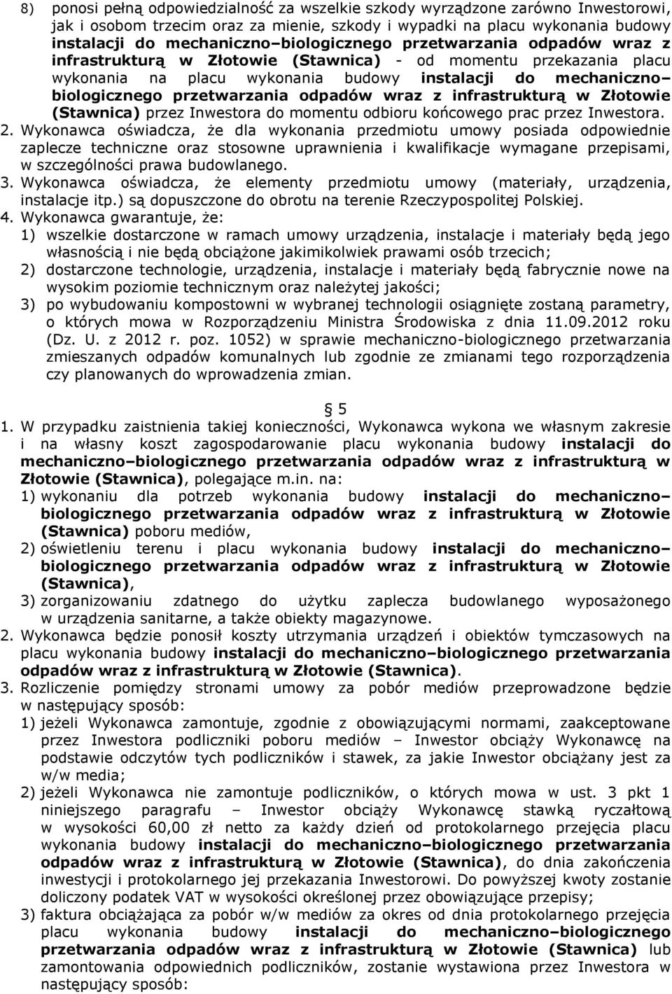 przetwarzania odpadów wraz z infrastrukturą w Złotowie (Stawnica) przez Inwestora do momentu odbioru końcowego prac przez Inwestora. 2.