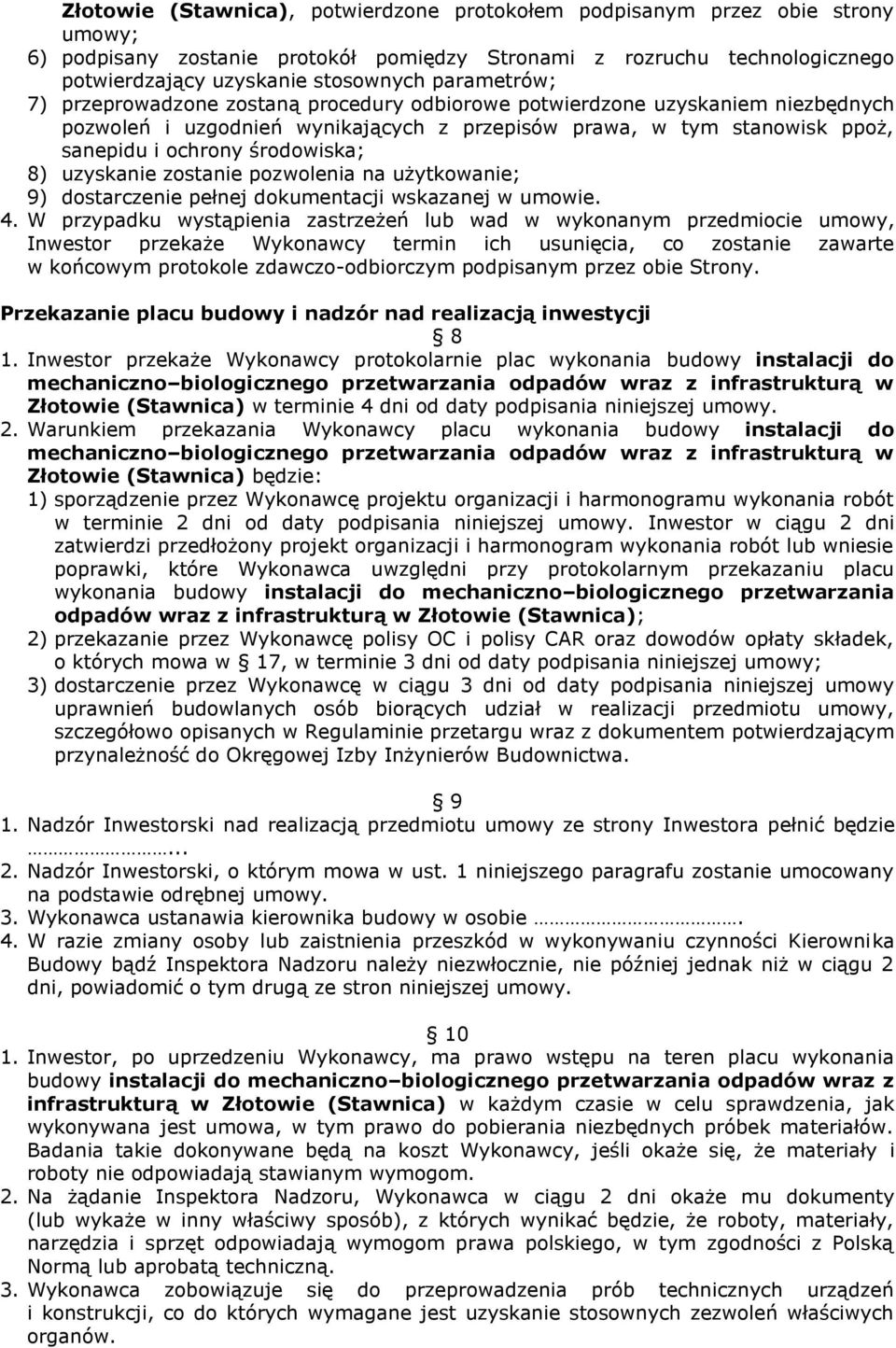 8) uzyskanie zostanie pozwolenia na użytkowanie; 9) dostarczenie pełnej dokumentacji wskazanej w umowie. 4.