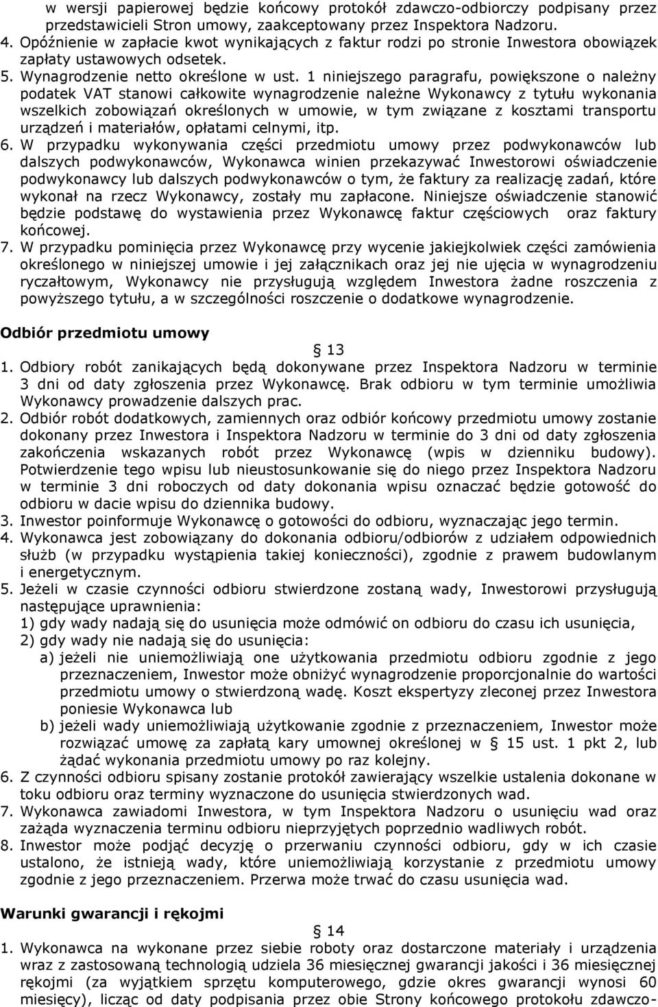 1 niniejszego paragrafu, powiększone o należny podatek VAT stanowi całkowite wynagrodzenie należne Wykonawcy z tytułu wykonania wszelkich zobowiązań określonych w umowie, w tym związane z kosztami