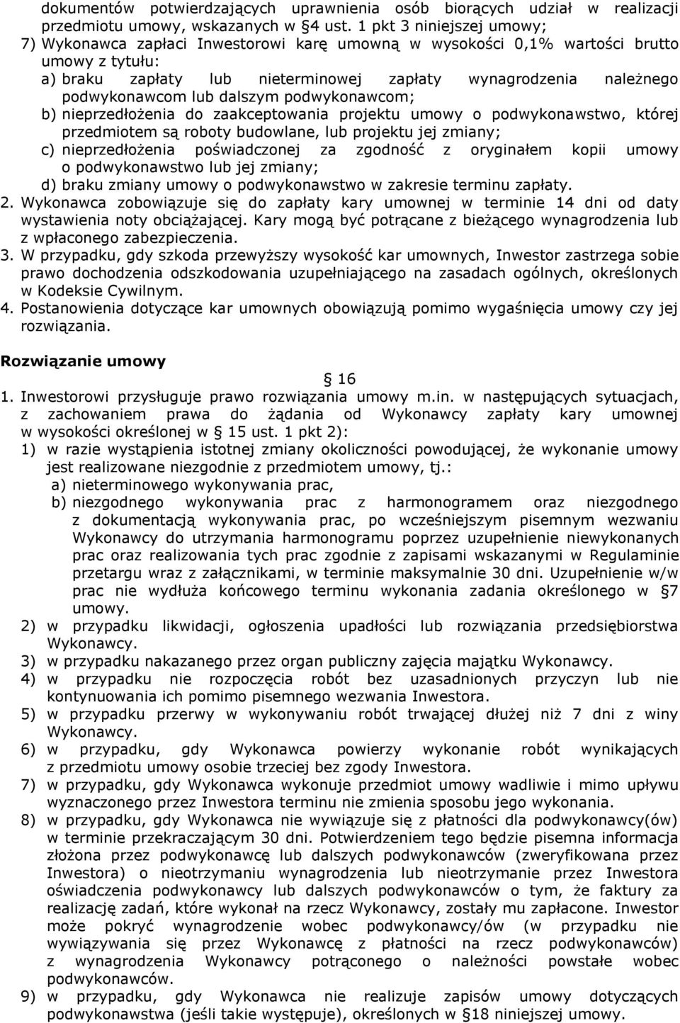 podwykonawcom lub dalszym podwykonawcom; b) nieprzedłożenia do zaakceptowania projektu umowy o podwykonawstwo, której przedmiotem są roboty budowlane, lub projektu jej zmiany; c) nieprzedłożenia