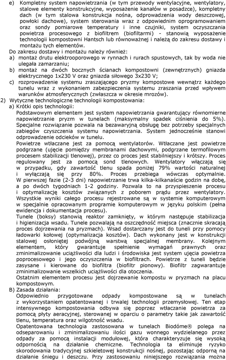biofiltrem (biofiltarmi) - stanowią wyposażenie technologii kompostowni Hantsch lub równoważnej i należą do zakresu dostawy i montażu tych elementów.