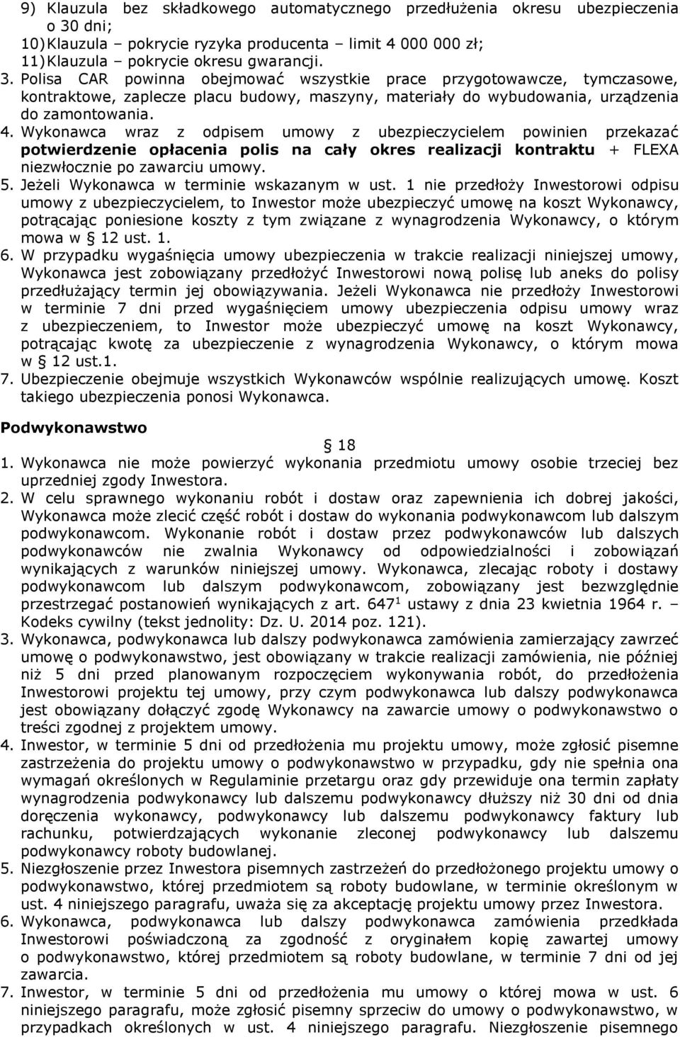 Polisa CAR powinna obejmować wszystkie prace przygotowawcze, tymczasowe, kontraktowe, zaplecze placu budowy, maszyny, materiały do wybudowania, urządzenia do zamontowania. 4.