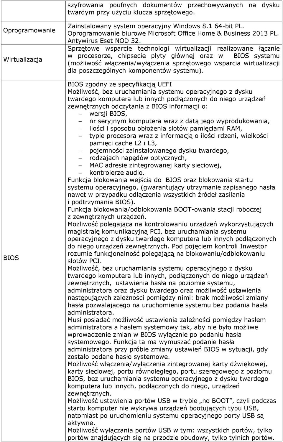 Sprzętowe wsparcie technologi wirtualizacji realizowane łącznie w procesorze, chipsecie płyty głównej oraz w BIOS systemu (możliwość włączenia/wyłączenia sprzętowego wsparcia wirtualizacji dla