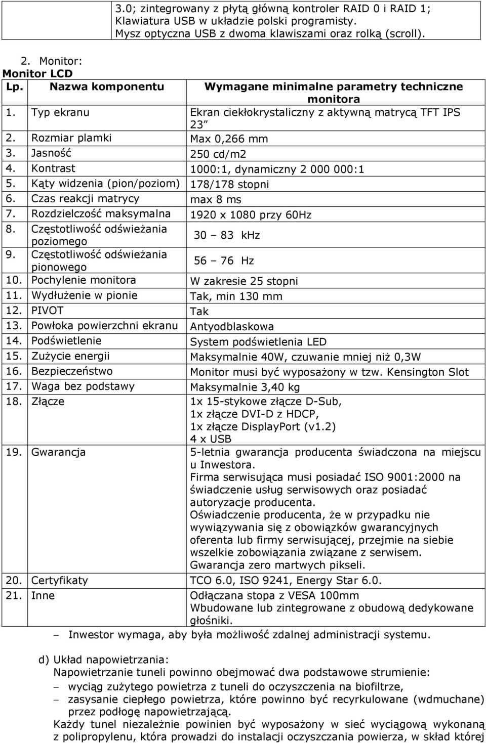 Kontrast 1000:1, dynamiczny 2 000 000:1 5. Kąty widzenia (pion/poziom) 178/178 stopni 6. Czas reakcji matrycy max 8 ms 7. Rozdzielczość maksymalna 1920 x 1080 przy 60Hz 8.