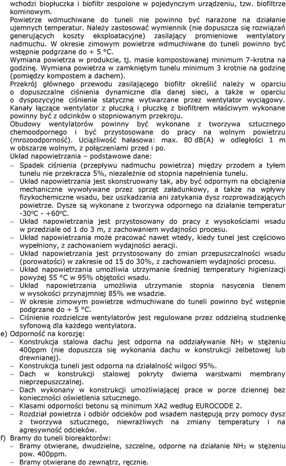W okresie zimowym powietrze wdmuchiwane do tuneli powinno być wstępnie podgrzane do + 5 C. Wymiana powietrza w produkcie, tj. masie kompostowanej minimum 7-krotna na godzinę.