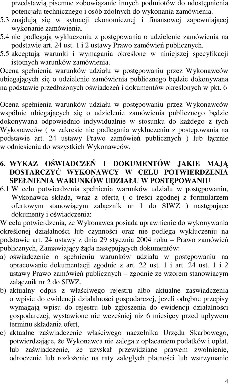 1 i 2 ustawy Prawo zamówie publicznych. 5.5 akceptuj warunki i wymagania okrelone w niniejszej specyfikacji istotnych warunków zamówienia.