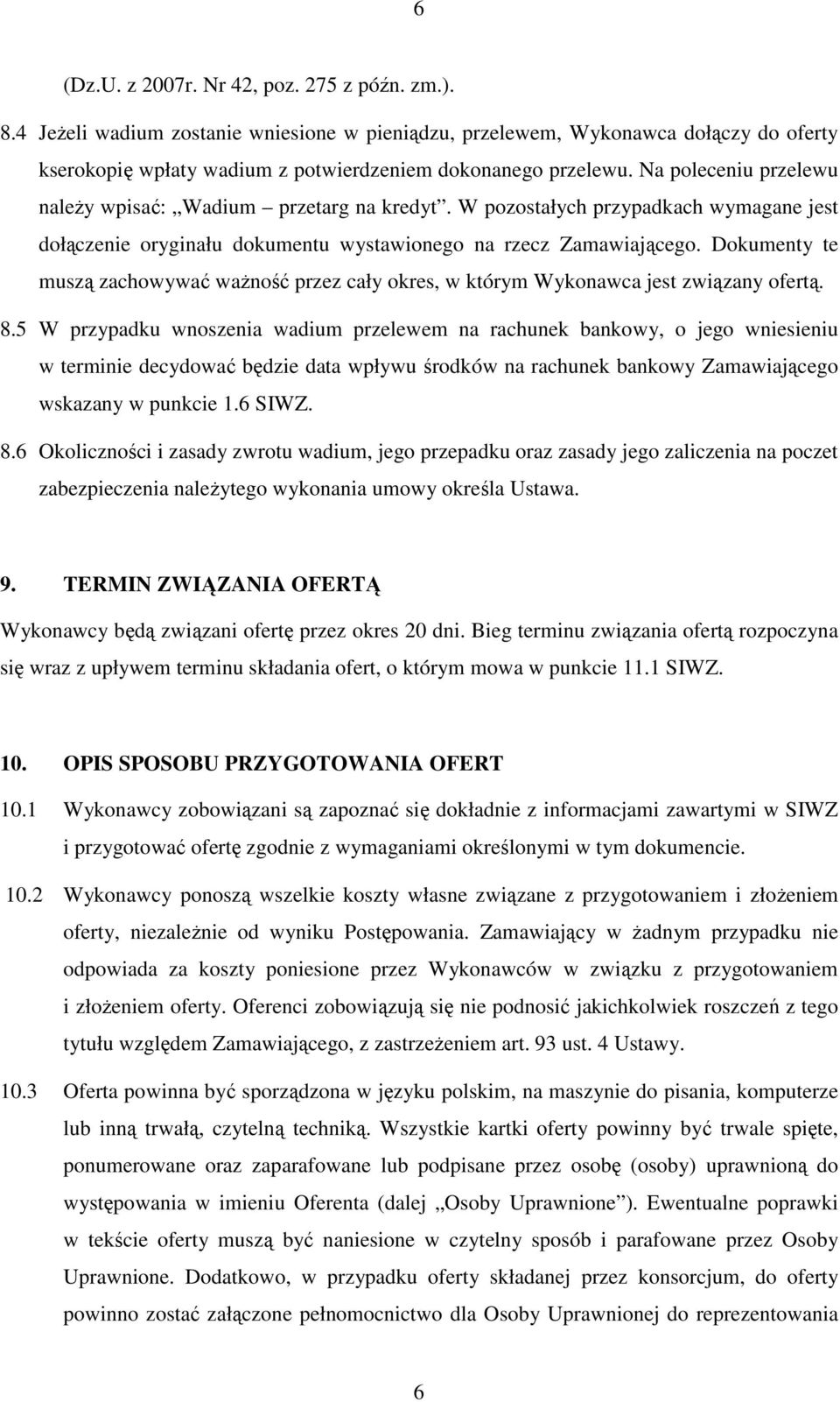 Dokumenty te muszą zachowywać waŝność przez cały okres, w którym Wykonawca jest związany ofertą. 8.