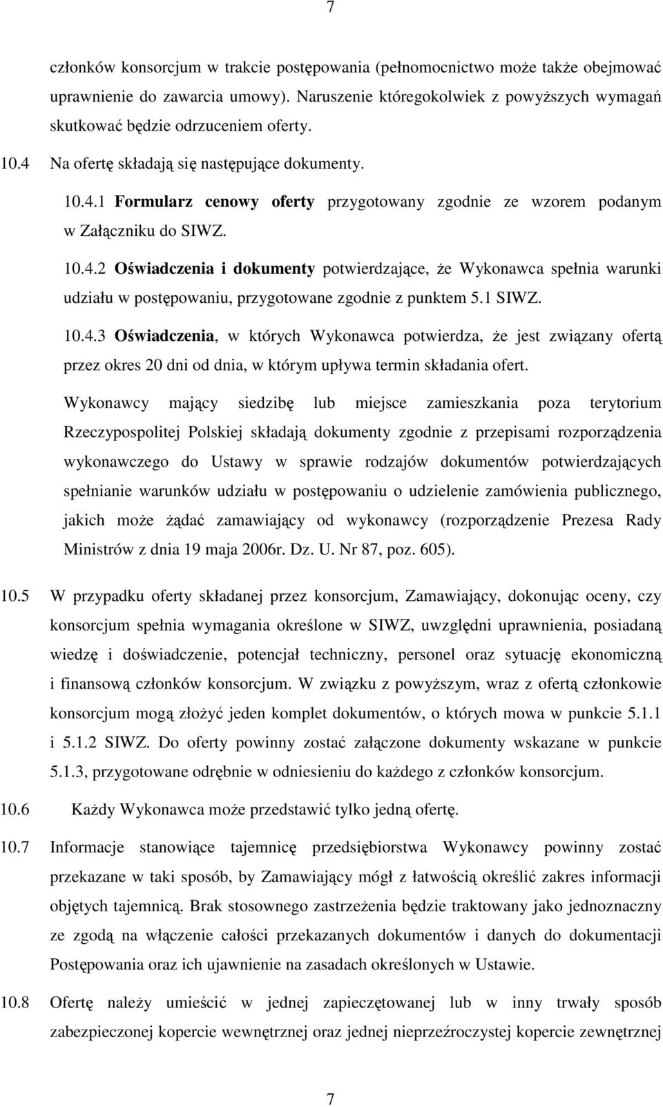 1 SIWZ. 10.4.3 Oświadczenia, w których Wykonawca potwierdza, Ŝe jest związany ofertą przez okres 20 dni od dnia, w którym upływa termin składania ofert.