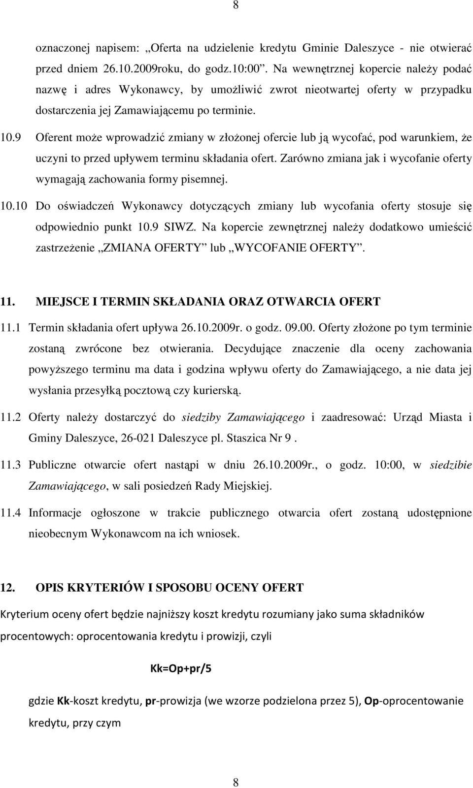 9 Oferent moŝe wprowadzić zmiany w złoŝonej ofercie lub ją wycofać, pod warunkiem, Ŝe uczyni to przed upływem terminu składania ofert.