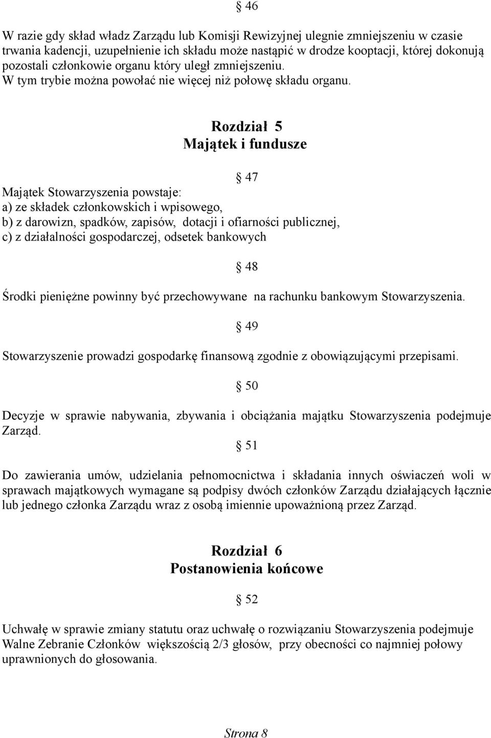 Rozdział 5 Majątek i fundusze 47 Majątek Stowarzyszenia powstaje: a) ze składek członkowskich i wpisowego, b) z darowizn, spadków, zapisów, dotacji i ofiarności publicznej, c) z działalności