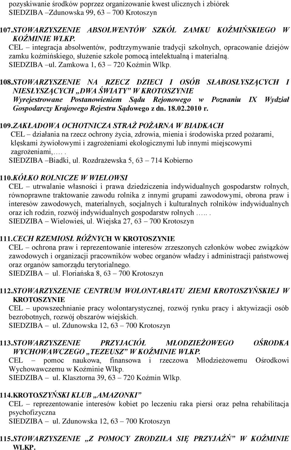 108.STOWARZYSZENIE NA RZECZ DZIECI I OSÓB SŁABOSŁYSZĄCYCH I NIESŁYSZĄCYCH DWA ŚWIATY W KROTOSZYNIE Wyrejestrowane Postanowieniem Sądu Rejonowego w Poznaniu IX Wydział Gospodarczy Krajowego Rejestru