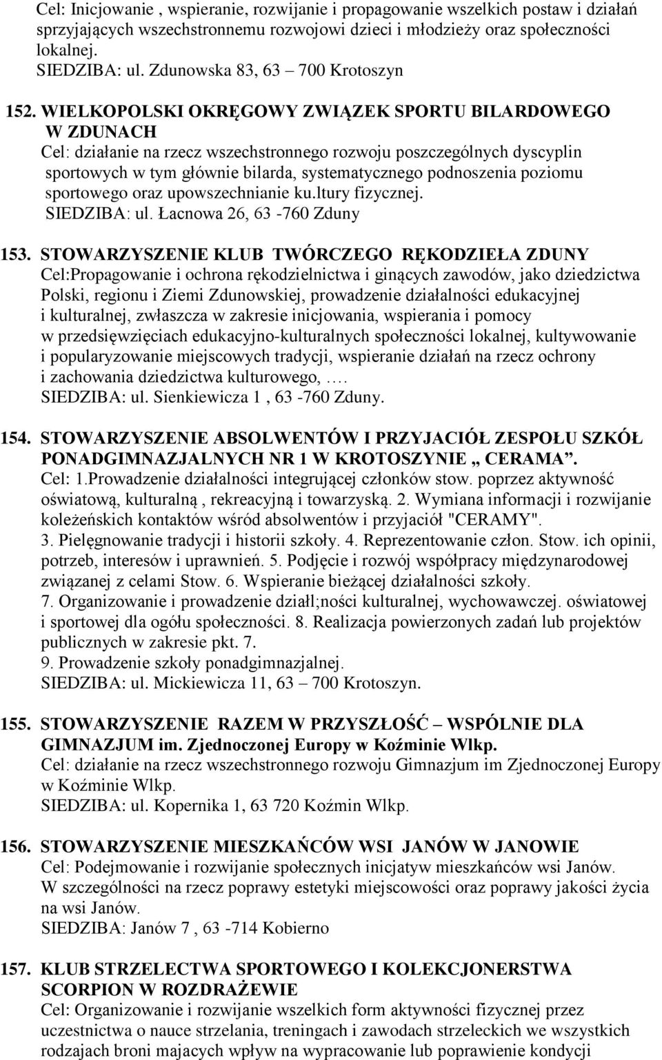WIELKOPOLSKI OKRĘGOWY ZWIĄZEK SPORTU BILARDOWEGO W ZDUNACH Cel: działanie na rzecz wszechstronnego rozwoju poszczególnych dyscyplin sportowych w tym głównie bilarda, systematycznego podnoszenia