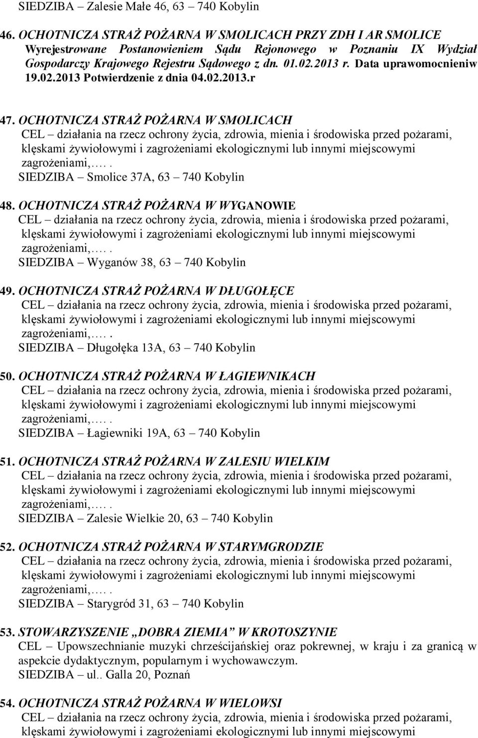 Data uprawomocnieniw 19.02.2013 Potwierdzenie z dnia 04.02.2013.r 47. OCHOTNICZA STRAŻ POŻARNA W SMOLICACH SIEDZIBA Smolice 37A, 63 740 Kobylin 48.